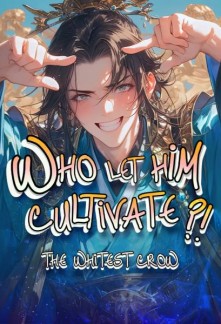 Who Let Him Cultivate?!