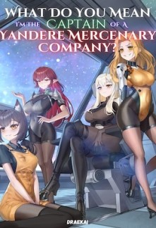 What Do You Mean I'm The Captain Of A Yandere Mercenary Company?